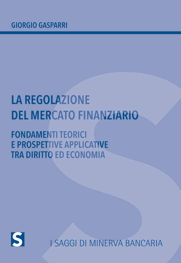 La regolamentazione del mercato finanziario. Fondamenti teorici e prospettive applicative tra diritto ed economia